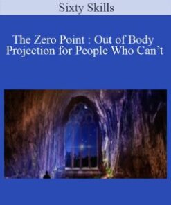 Sixty Skills – The Zero Point : Out of Body Projection for People Who Can’t