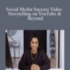 Social Media Success Video Storytelling on YouTube Beyond 250x343 1 » Courses[GB]
