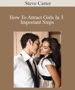 Steve Carter – How To Attract Girls In 3 Important Steps