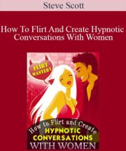 Steve Scott – How To Flirt And Create Hypnotic Conversations With Women