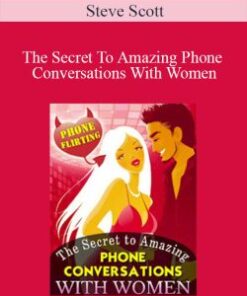 Steve Scott – The Secret To Amazing Phone Conversations With Women