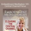 Sue Morter – Embodiment Meditation 101: Central Channel Focus