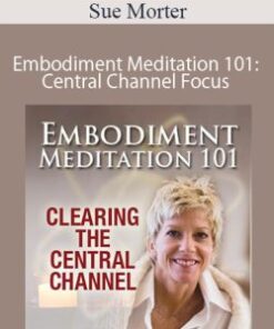 Sue Morter – Embodiment Meditation 101: Central Channel Focus