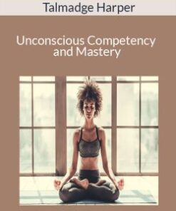 Talmadge Harper – Unconscious Competency and Mastery