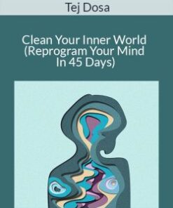 Tej Dosa – Clean Your Inner World (Reprogram Your Mind In 45 Days)