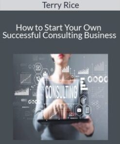 Terry Rice – How to Start Your Own Successful Consulting Business