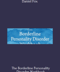 The Borderline Personality Disorder Workbook By Daniel Fox