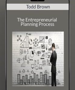 The Entrepreneurial Planning Process – Todd Brown