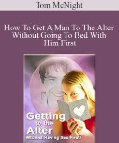 Tom McNight – How To Get A Man To The Alter Without Going To Bed With Him First