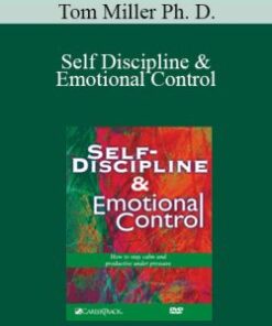 Tom Miller Ph. D. – Self Discipline & Emotional Control
