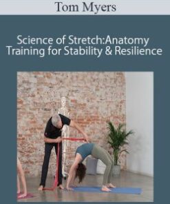 Tom Myers – Science of Stretch: Anatomy Training for Stability and Resilience