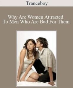 Tranceboy – Why Are Women Attracted To Men Who Are Bad For Them