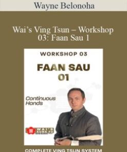 Wayne Belonoha – Wai’s Ving Tsun – Workshop 03: Faan Sau 1