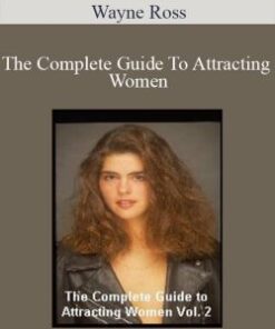 Wayne Ross – The Complete Guide To Attracting Women