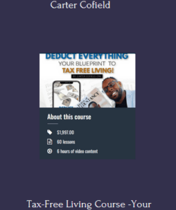 Tax-Free Living Course -Your Blueprint to Tax Free Living By Carter Cofield