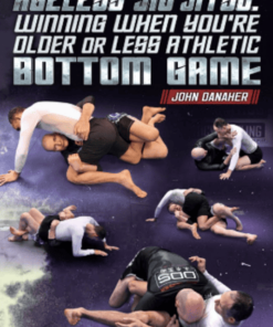 Ageless Jiu Jitsu: Winning When You’re Older and Less Athletic – Bottom game: By John Danaher