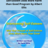 David Mills Overcoming Self-Esteem: Why Your Pursuit of Self-Esteem Does More Harm than Good Program by Albert Ellis