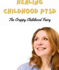 Healing Childhood PTSD Program by The Crappy Childhood Fairy