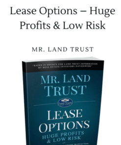 Lease Options – Huge Profits & Low Risk by Mr. Land Trust