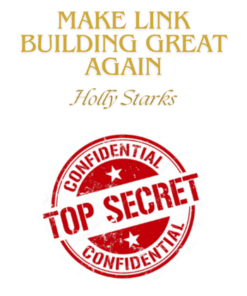 Make LINK BUILDING Great Again Program by Holly Starks
