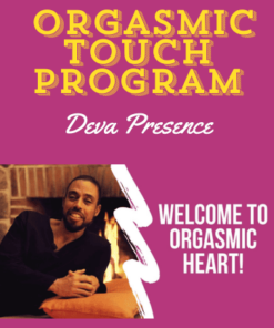 Orgasmic Heart – Orgasmic Touch Program by Deva Presence