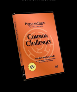 Gordon Neufeld – POWER TO PARENT III: Common Childhood Challenges