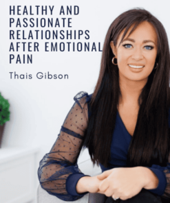 Personal Development School – Healthy and Passionate Relationships after Emotional Pain (Re-Programming the Fearful Avoidant Attachment Style) by Thais Gibson