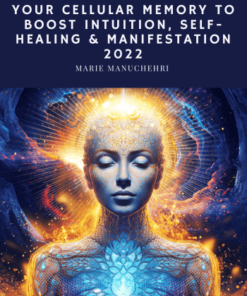 Awaken the Power of Your Cellular Memory to Boost Intuition, Self-Healing & Manifestation 2022 - Marie Manuchehri