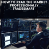 How To Read The Market Professionally - TradeSmart