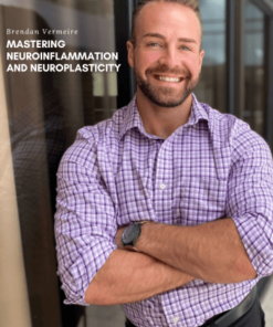 MASTERING Neuroinflammation and Neuroplasticity - Brendan Vermeire