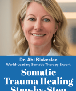Somatic Trauma Healing Step-by-Step - Abi Blakeslee